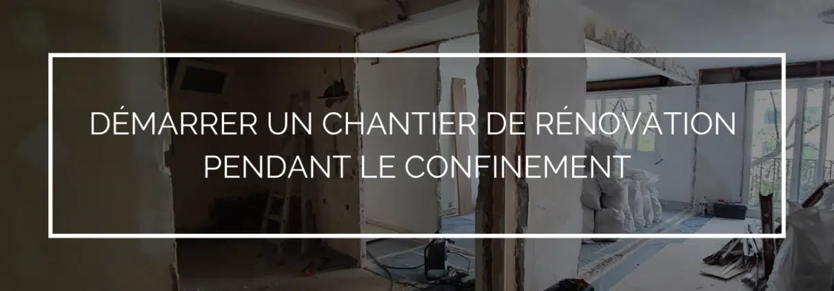 Chantier de rénovation pendant le confinement