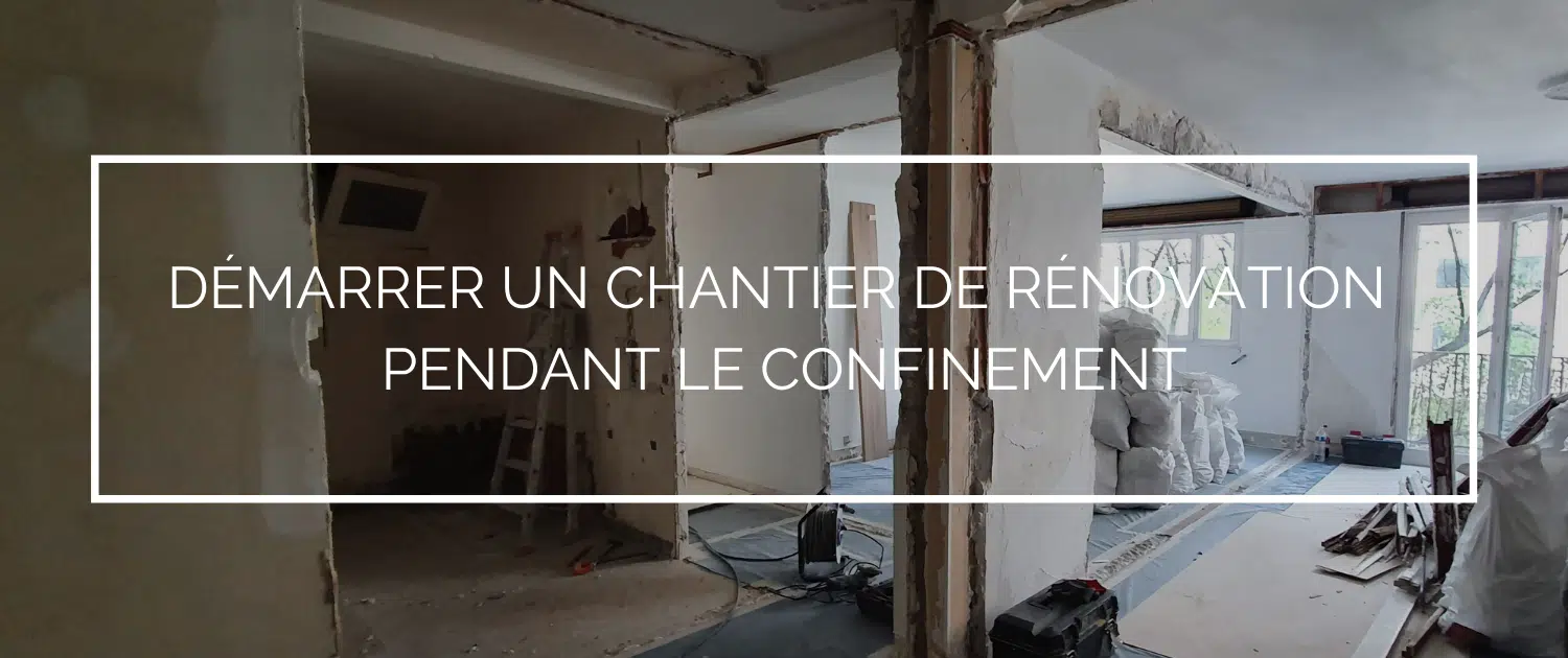 Peut-on démarrer un chantier de rénovation pendant le confinement ?