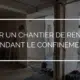 Chantier de rénovation pendant le confinement