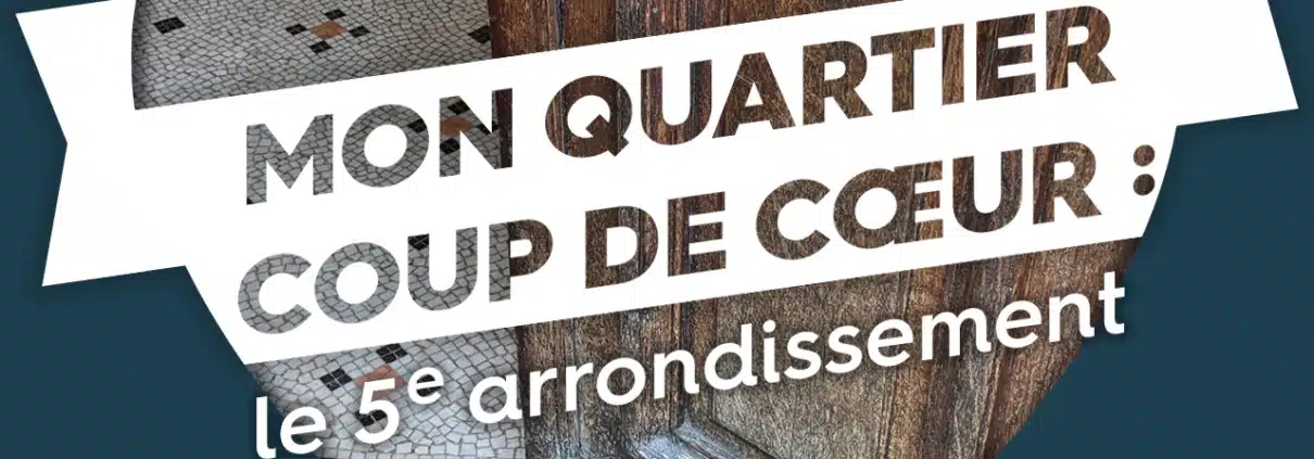Le 5ème arrondissement de Paris, un quartier coup de cœur